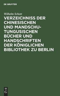 Verzeichniss Der Chinesischen Und Mandschu-Tungusischen Bücher Und Handschriften Der Königlichen Bibliothek Zu Berlin