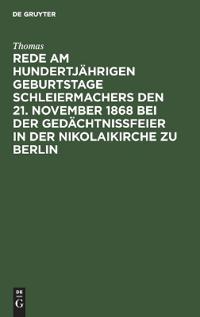 Rede Am Hundertjährigen Geburtstage Schleiermachers Den 21. November 1868 Bei Der Gedächtnißfeier in Der Nikolaikirche Zu Berlin