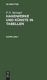 P. N. Sprengel: Handwerke Und Künste in Tabellen. Sammlung 1