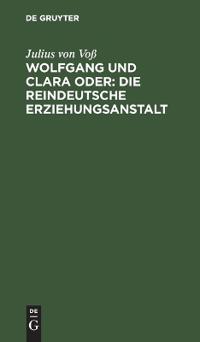 Wolfgang Und Clara Oder: Die Reindeutsche Erziehungsanstalt