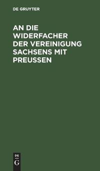 An Die Widersacher Der Vereinigung Sachsens Mit Preußen