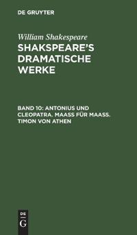 Antonius Und Cleopatra. Maaß Für Maaß. Timon Von Athen