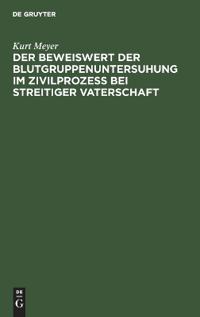 Der Beweiswert Der Blutgruppenuntersuhung Im Zivilprozeß Bei Streitiger Vaterschaft