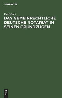 Das Gemeinrechtliche Deutsche Notariat in Seinen Grundzügen