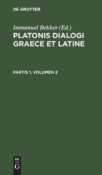 Platonis Dialogi Graece Et Latine. Partis 1, Volumen 2