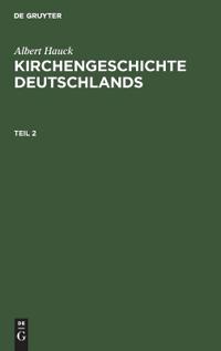 Albert Hauck: Kirchengeschichte Deutschlands. Teil 2