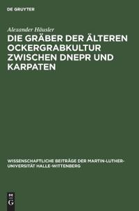 Die Gräber Der Älteren Ockergrabkultur Zwischen Dnepr Und Karpaten