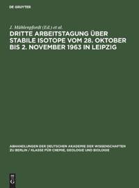 Dritte Arbeitstagung Über Stabile Isotope Vom 28. Oktober Bis 2. November 1963 in Leipzig