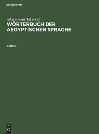 Wörterbuch Der Aegyptischen Sprache. Band 3