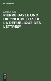 Pierre Bayle und die "Nouvelles de la République des Lettres"
