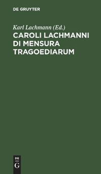 Caroli Lachmanni Di Mensura Tragoediarum