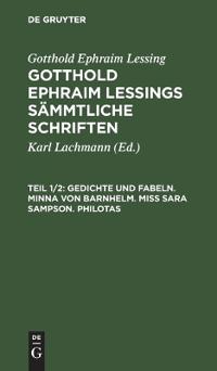 Gedichte Und Fabeln. Minna Von Barnhelm. Miß Sara Sampson. Philotas