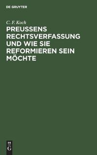 Preußens Rechtsverfassung Und Wie Sie Reformieren Sein Möchte