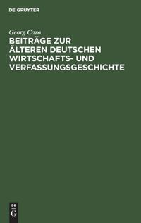 Beiträge Zur Älteren Deutschen Wirtschafts- Und Verfassungsgeschichte