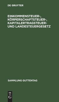 Einkommensteuer-, Körperschaftsteuer-, Kapitalertragsteuer- Und Landesteuergesetz