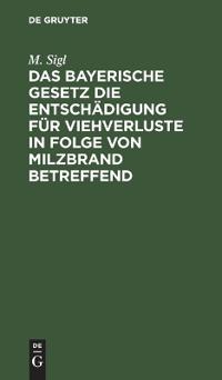 Das Bayerische Gesetz Die Entschädigung Für Viehverluste in Folge Von Milzbrand Betreffend