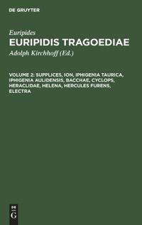 Supplices, Ion, Iphigenia Taurica, Iphigenia Aulidensis, Bacchae, Cyclops, Heraclidae, Helena, Hercules Furens, Electra