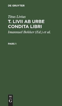 Titus Livius: T. LIVII AB Urbe Condita Libri. Pars 1