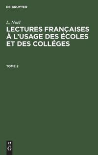 L. Noël: Lectures Françaises À l'Usage Des Écoles Et Des Colléges. Tome 2