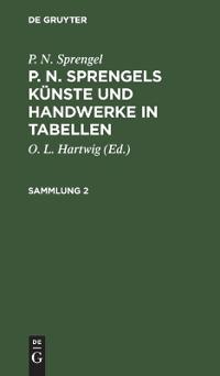 P. N. Sprengel: P. N. Sprengels Künste Und Handwerke in Tabellen. Sammlung 2