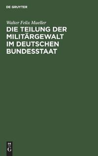 Die Teilung Der Militärgewalt Im Deutschen Bundesstaat