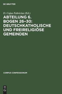 Abteilung 6. Bogen 26-30: Deutschkatholische Und Freireligiöse Gemeinden