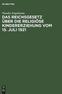 Das Reichsgesetz Über Die Religiöse Kindererziehung Vom 15. Juli 1921