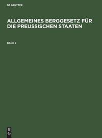 Allgemeines Berggesetz Für Die Preußischen Staaten. Band 2