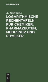 Logarithmische Rechentafeln Für Chemiker, Pharmazeuten, Mediziner Und Physiker