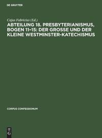 Abteilung 18. Presbyterianismus, Bogen 11-15: Der Grosse Und Der Kleine Westminster-Katechismus