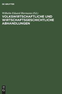 Volkswirtschaftliche Und Wirtschaftsgeschichtliche Abhandlungen