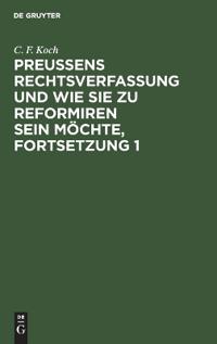 Preußens Rechtsverfassung Und Wie Sie Zu Reformiren Sein Möchte, Fortsetzung 1