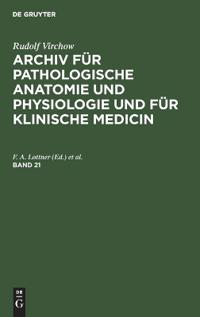 Rudolf Virchow: Archiv Für Pathologische Anatomie Und Physiologie Und Für Klinische Medicin. Band 21