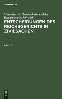 Entscheidungen Des Reichsgerichts in Zivilsachen. Band 7