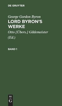 George Gordon Byron: Lord Byron's Werke. Band 1