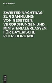 Zweiter Nachtrag Zur Sammlung Von Gesetzen, Verordnungen Und Ministerialerlassen Für Bayerische Polizeiorgane