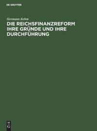 Die Reichsfinanzreform Ihre Gründe Und Ihre Durchführung