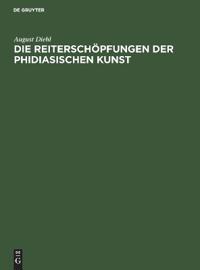 Die Reiterschöpfungen Der Phidiasischen Kunst