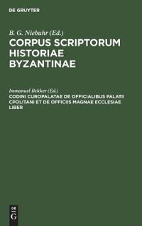 Codini Curopalatae de Officialibus Palatii Cpolitani Et de Officiis Magnae Ecclesiae Liber