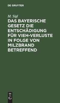 Das Bayerische Gesetz Die Entschädigung Für Vieh-Verluste in Folge Von Milzbrand Betreffend