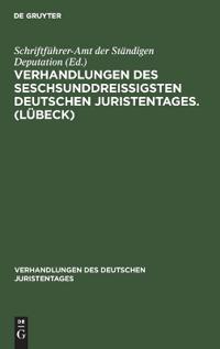 Verhandlungen des seschsunddreißigsten Deutschen Juristentages. (Lübeck)