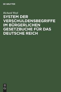 System der Verschuldensbegriffe im bürgerlichen Gesetzbuche für das Deutsche Reich