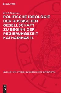 Politische Ideologie Der Russischen Gesellschaft Zu Beginn Der Regierungszeit Katharinas II.: Gesellschaftstheorien Und Staatslehren in Der Ära Des Au