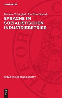 Sprache ım Sozialistischen Industriebetrieb: Untersuchungen Zum Wortschatz Bei Sozialen Gruppen