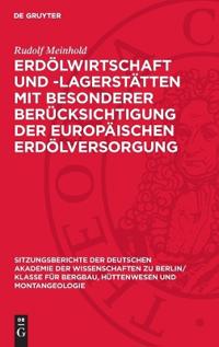 Erdölwirtschaft Und -Lagerstätten Mit Besonderer Berücksichtigung Der Europäischen Erdölversorgung