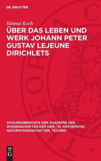 Über Das Leben Und Werk Johann Peter Gustav LeJeune Dirichlets: Zu Seinem 175. Geburtstag