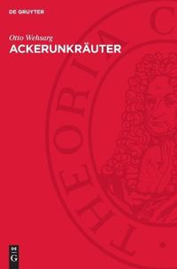 Ackerunkräuter: Biologie, Allgemeine Bekämpfung Und Einzelbekämpfung