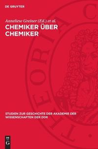 Chemiker Über Chemiker: Wahlvorschläge Zur Aufnahme Von Chemikern in Die Berliner Akademie 1822-1925, Von Eilhard Mitscherlich Bis Max Bodenstein. Ein
