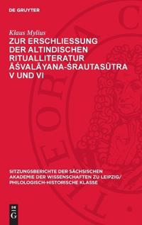 Zur Erschließung Der Altindischen Ritualliteratur Āśvalāyana-Śrautasūtra V Und VI