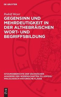 Gegensinn Und Mehrdeutigkeit in Der Althebräischen Wort- Und Begriffsbildung